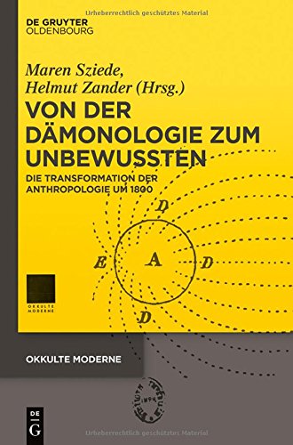 Von der Dämonologie zum Unbewussten: Die Transformation der Anthropologie um 1800 (Okkulte Moderne)