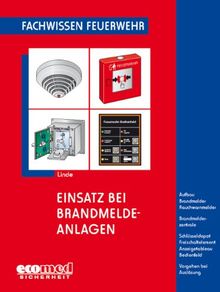 Einsatz bei Brandmeldeanlagen: Aufbau - Brandmelder - Rauchwarnmelder - Brandmelderzentrale - Schlüsseldepot - Freischaltelement - Anzeigetableau - ... Vorgehen bei Auslösung (Fachwissen Feuerwehr)