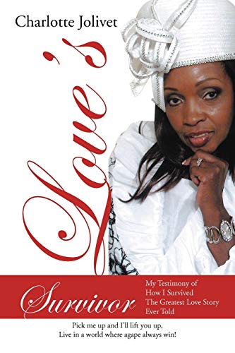 Love's Survivor: My Testimony of How I Survived the Greatest Love Story Ever Told