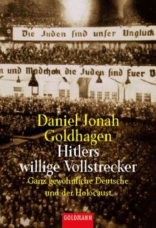 Hitlers willige Vollstrecker. Ganz gewöhnliche Deutsche und der Holocaust.