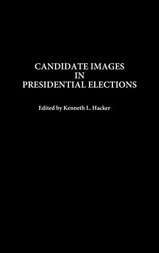 Candidate Images in Presidential Elections (Praeger Series in Political Communication)