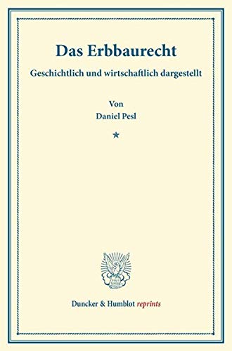 Das Erbbaurecht.: Geschichtlich und wirtschaftlich dargestellt. (Duncker & Humblot reprints)