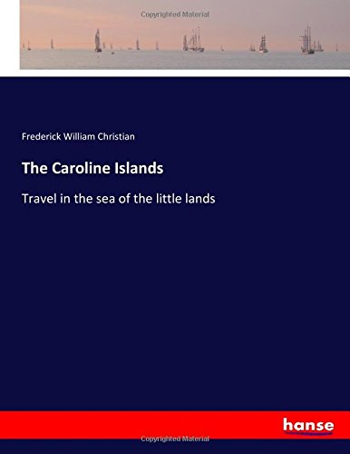 The Caroline Islands: Travel in the sea of the little lands