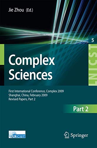 Complex Sciences: First International Conference, Complex 2009, Shanghai, China, February 23-25, 2009. Revised Selcted Papers, Part II (Lecture Notes ... Telecommunications Engineering, 5, Band 5)