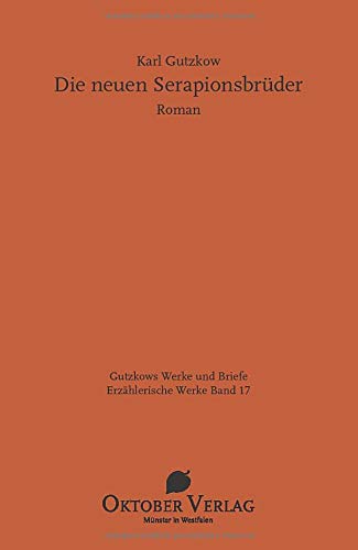 Die neuen Serapionsbrüder (Gutzkows Werke und Briefe)