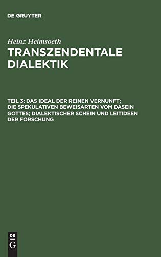 Transzendentale Dialektik. Ein Kommentar zu Kants Kritik der reinen Vernunft: Tl.3, Das Ideal der reinen Vernunft; die ... dialektischer Schein und Leitideen der Fo