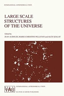 Large Scale Structures of the Universe: Proceedings of the 130th Symposium of the International Astronomical Union, Dedicated to the Memory of Marc A. ... Astronomical Union Symposia, 130, Band 130)