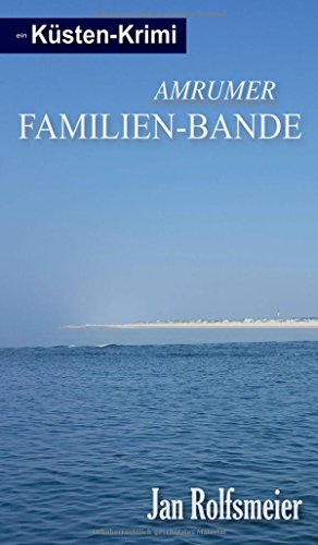 Amrumer Familien-Bande: Ein Küsten-Krimi: Hark Petersens erster Fall (Amrum-Krimis)
