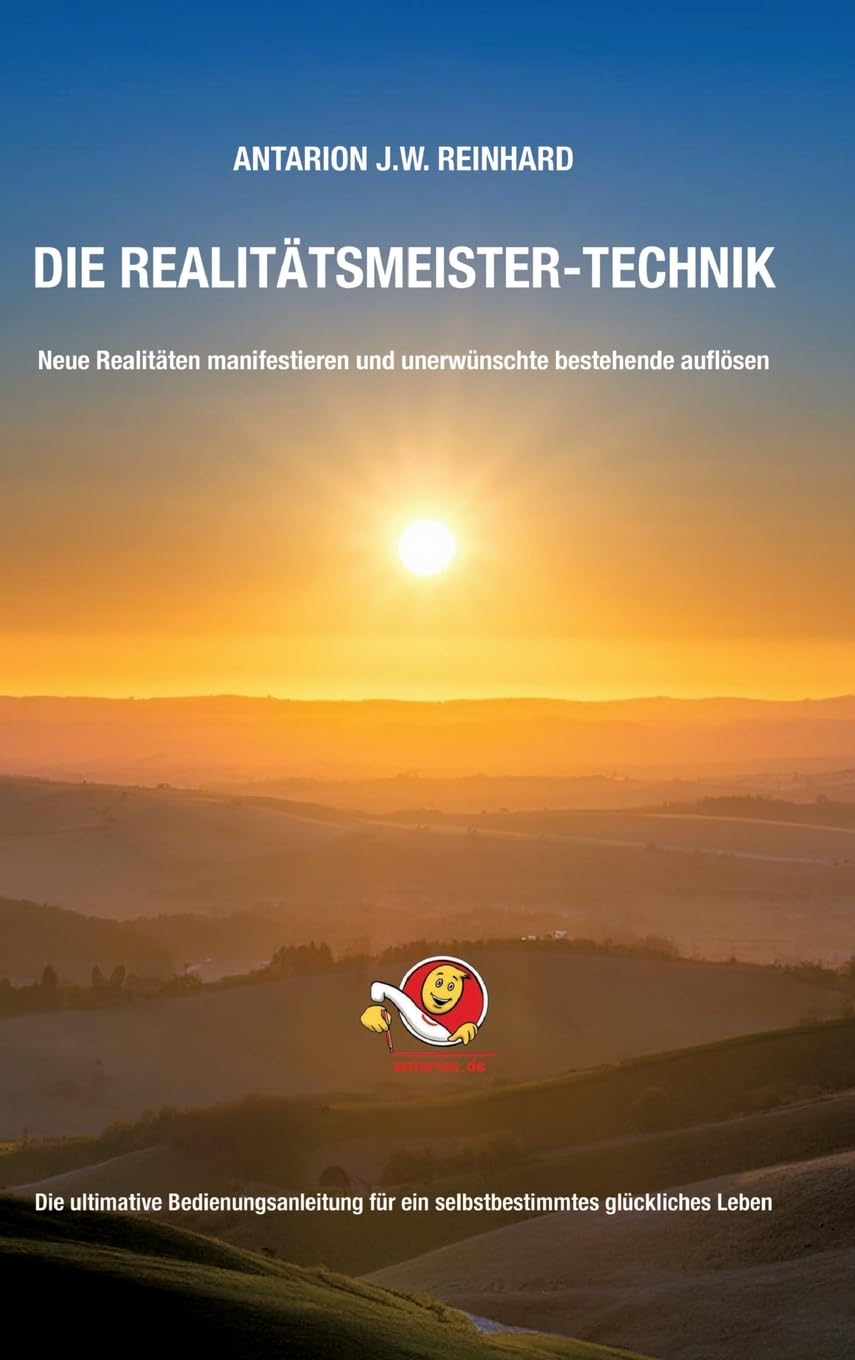 DIE REALITÄTSMEISTER-TECHNIK: Neue Realitäten manifestieren und unerwünschte bestehende auflösen