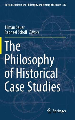 The Philosophy of Historical Case Studies (Boston Studies in the Philosophy and History of Science)