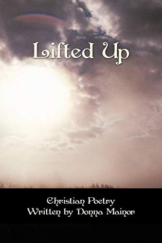 Lifted Up: Christian Poetry Written By Donna Mainor