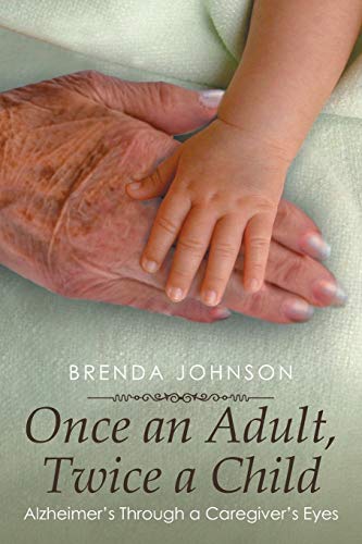 Once an Adult, Twice a Child: Alzheimer's Through a Caregiver's Eyes