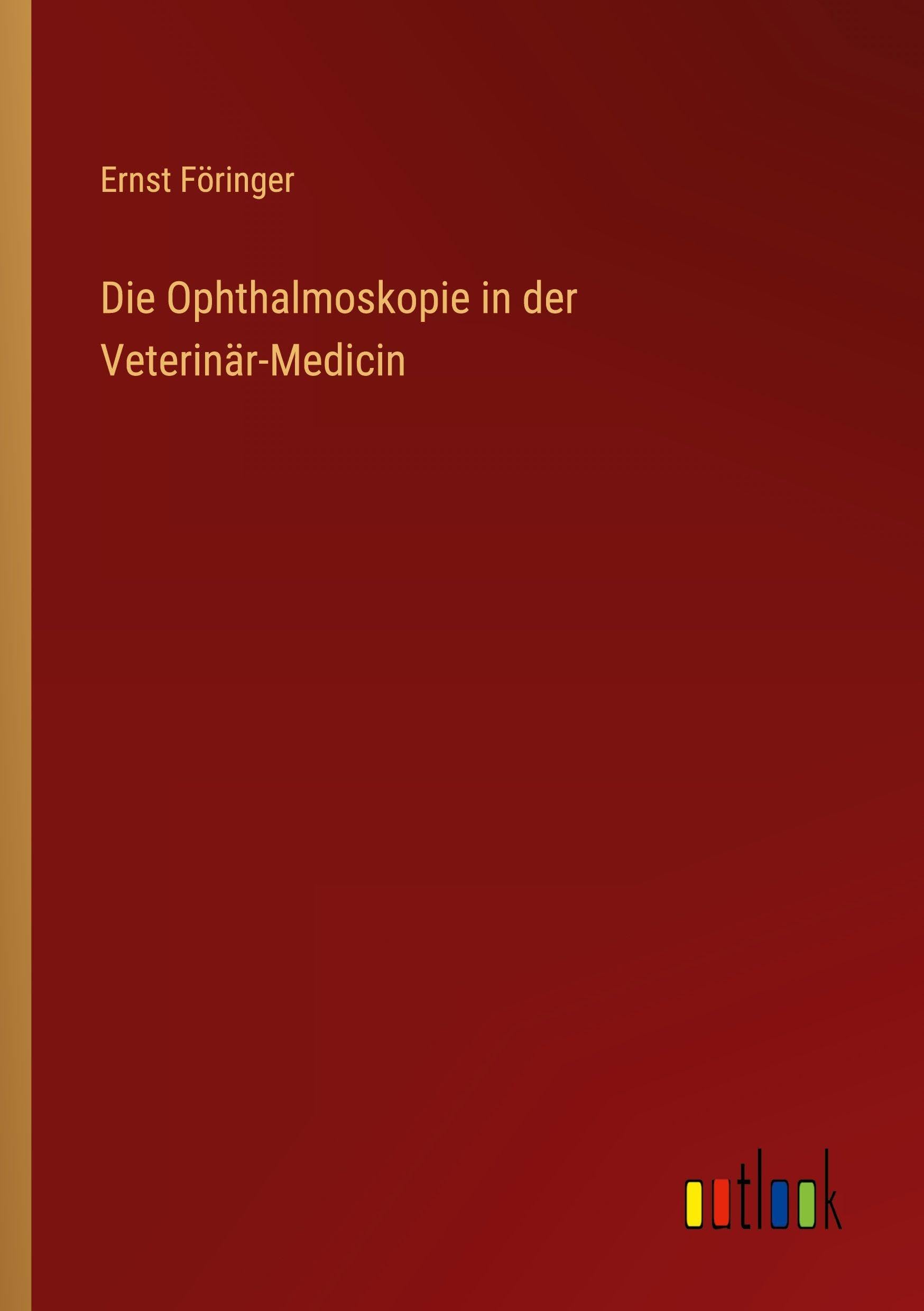 Die Ophthalmoskopie in der Veterinär-Medicin