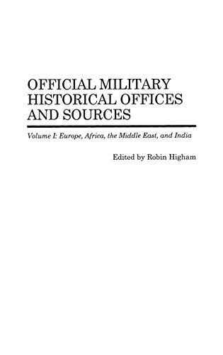 Official Military Historical Offices and Sources: Volume I: Europe, Africa, the Middle East, and India