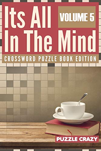 Its All In The Mind Volume 5: Crossword Puzzle Book Edition