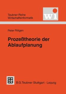 Prozeßtheorie der Ablaufplanung (Teubner Reihe Wirtschaftsinformatik)