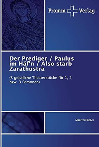 Der Prediger / Paulus im Häf'n / Also starb Zarathustra: (3 geistliche Theaterstücke für 1, 2 bzw. 3 Personen)