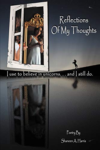 Reflections of My Thoughts: I Used to Believe in Unicorns . . . and I Still Do.