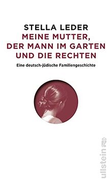 Meine Mutter, der Mann im Garten und die Rechten: Eine deutsch-jüdische Familiengeschichte | Antisemitismus und Rechtsradikale in Westdeutschland und in der DDR