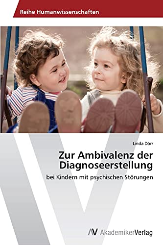 Zur Ambivalenz der Diagnoseerstellung: bei Kindern mit psychischen Störungen
