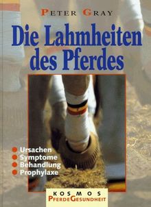 Die Lahmheiten des Pferdes. Ursachen - Symptome - Behandlung - Prophylaxe