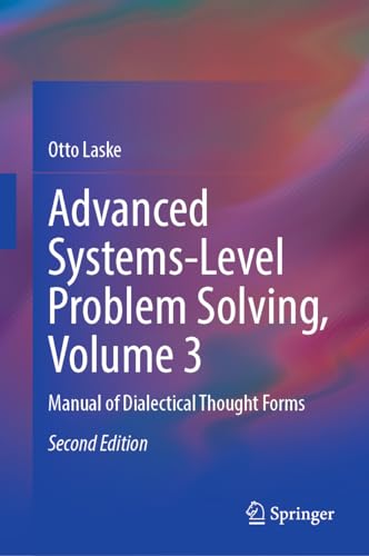 Advanced Systems-Level Problem Solving, Volume 3: Manual of Dialectical Thought Forms