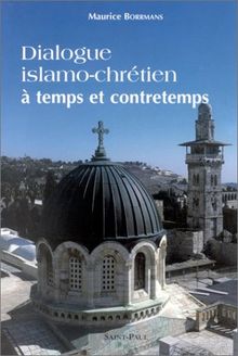 Dialogue islamo-chrétien à temps et à contretemps