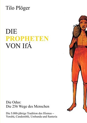 DIE PROPHETEN VON IFÁ: Die Odus: Die 256 Wege des Menschen
