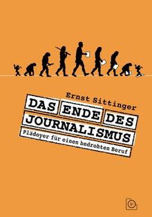 Das Ende des Journalismus: Plädoyer für einen bedrohten Beruf