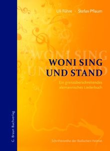 Woni sing und stand: Ein grenzüberschreitendes alemannisches Liederbuch