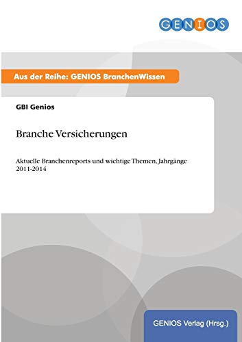 Branche Versicherungen: Aktuelle Branchenreports und wichtige Themen, Jahrgänge 2011-2014