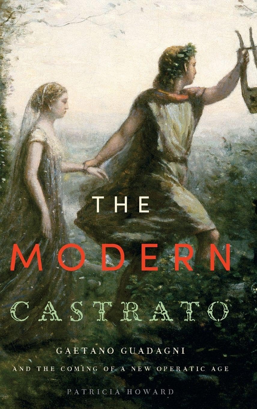 Modern Castrato: Gaetano Guadagni and the Coming of a New Operatic Age