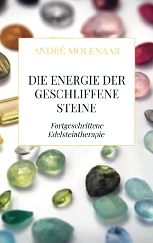 Die Energie der geschliffene Steine: Fortgeschrittene Edelsteintherapie