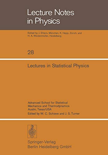 Lectures in Statistical Physics: Advanced School For Statistical Mechanics And Thermodynamics Austin, Texas/Usa (Lecture Notes in Physics, 28, Band 28)