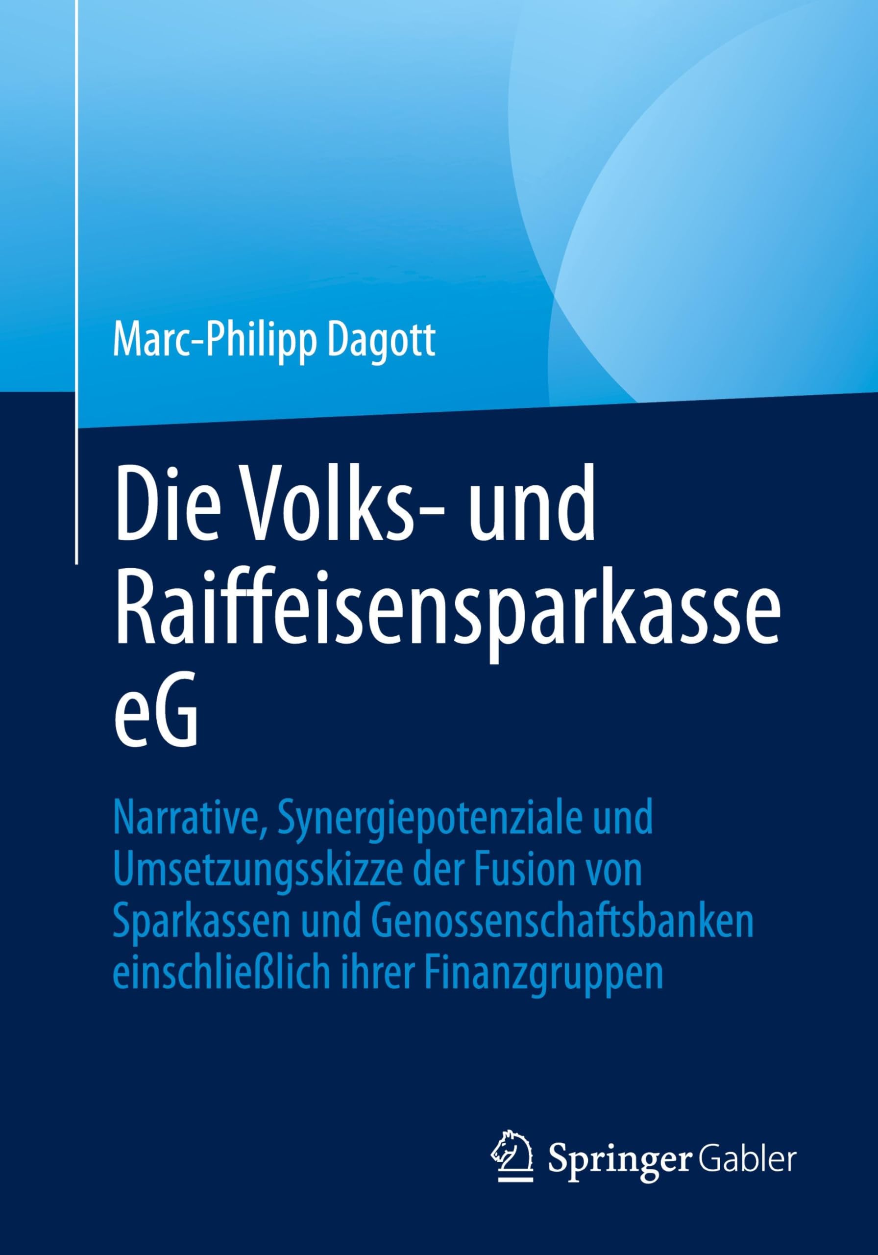 Die Volks- und Raiffeisensparkasse eG: Narrative, Synergiepotenziale und Umsetzungsskizze der Fusion von Sparkassen und Genossenschaftsbanken einschließlich ihrer Finanzgruppen