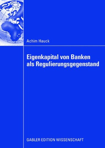 Eigenkapital Von Banken Als Regulierungsgegenstand: Auswirkungen von Eigenkapitalanforderungen auf das Investitionsverhalten bankfinanzierter ... bankfinanzierter Unternehmen
