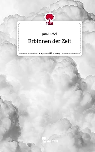 Erbinnen der Zeit. Life is a Story - story.one
