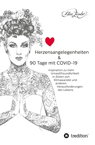 Herzensangelegenheiten & 90 Tage mit COVID-19: Inspiration zu mehr Umweltfreundlichkeit in Zeiten von Klimawandel und anderen Herausforderungen des Lebens.