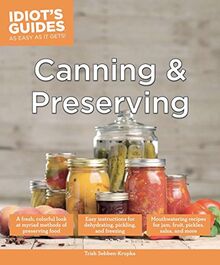 Canning and Preserving: A Fresh, Colorful Look at Myriad Methods of Preserving Food (Idiot's Guides)