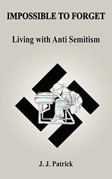 IMPOSSIBLE TO FORGET: Living with Anti-Semitism