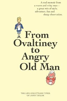 From Ovaltiney to Angry Old Man: The Life And Times of John Taylor