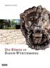 Die Römer in Baden-Württemberg: Römerstätten und Museen von Aalen bis Zwiefalten
