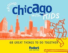 Fodor's Around Chicago with Kids, 2nd Edition: 68 Great Things to Do Together (Travel Guide, 2, Band 2)