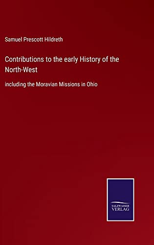 Contributions to the early History of the North-West: including the Moravian Missions in Ohio