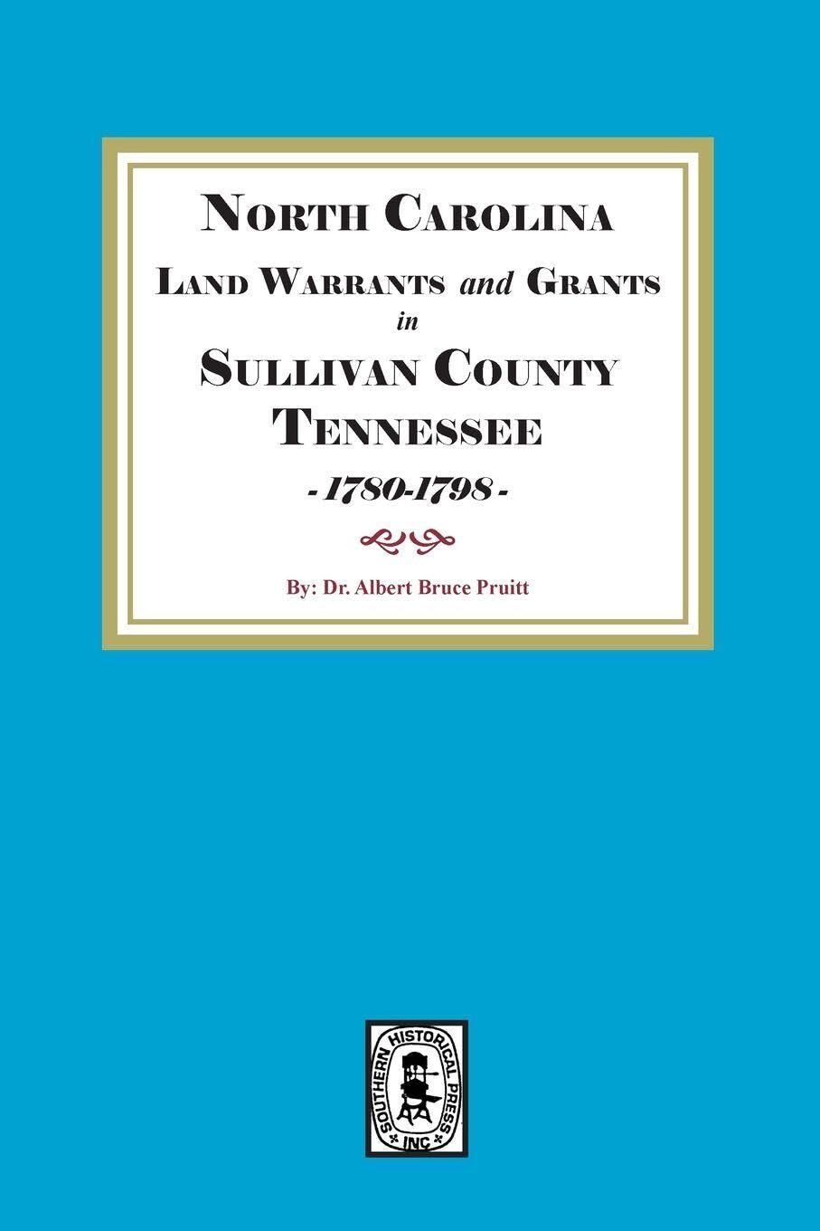 North Carolina Land Warrants and Grants in Sullivan County, Tennessee, 1780-1798.