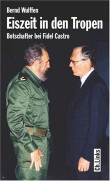 Eiszeit in den Tropen. Botschafter bei Fidel Castro