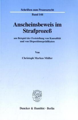 Anscheinsbeweis im Strafprozeß am Beispiel der Feststellung von Kausalität und von Dispositionsprädikaten. (Schriften zum Prozessrecht; PR 144)