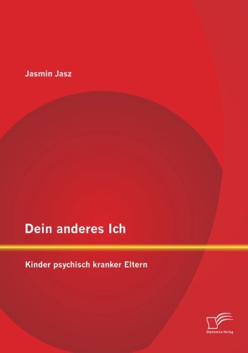 Dein anderes Ich: Kinder psychisch kranker Eltern