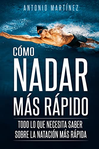 CÓMO NADAR MÁS RÁPIDO: Todo lo que necesita saber sobre la natación más rápida