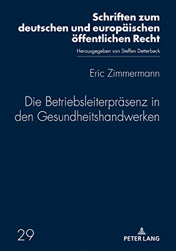 Die Betriebsleiterpräsenz in den Gesundheitshandwerken (Schriften zum deutschen und europäischen öffentlichen Recht, Band 29)